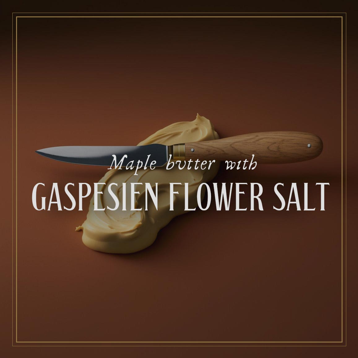 Maple butter with Gaspesien flower salt